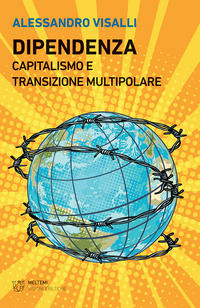 9788855192316 - Dipendenza. Capitalismo e transizione multipolare