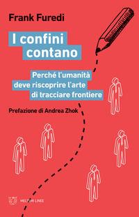 9788855193726 - I confini contano. Perché l'umanità deve riscoprire l'arte di tracciare frontiere