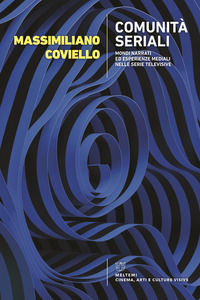 9788855195973 - Comunità seriali. Mondi narrati ed esperienze mediali nelle serie televisive