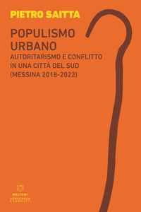 9788855196703 - Populismo urbano. Autoritarismo e conflitto in una città del sud (Messina 2018-2022)