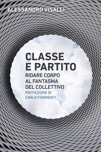 9788855198196 - Classe e partito. Ridare corpo al fantasma del collettivo
