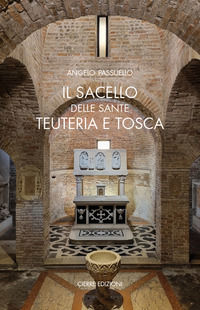 9788855201940 - Il sacello delle Sante Teuteria e Tosca