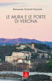 9788855203739 - Le mura e le porte di Verona. La città e le sue difese dalla fondazione romana all'Unità d'Italia