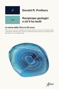 9788855231886 - Rompicapo geologici e chi li ha risolti. La storia della Terra in 25 rocce