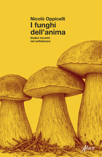 9788855233699 - I funghi dell'anima. Dodici incontri nel sottobosco