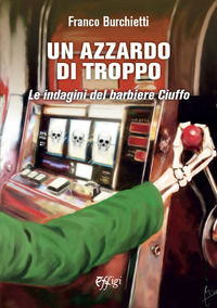 9788855242479 - Un azzardo di troppo. Le indagini del barbiere Ciuffo