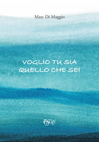 9788855243100 - Voglio che tu sia quello che sei