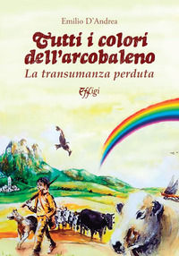 9788855244350 - Tutti i colori dell'arcobaleno. La transumanza perduta