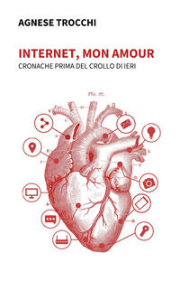 9788855260510 - Internet, mon amour. Cronache prima del crollo di ieri