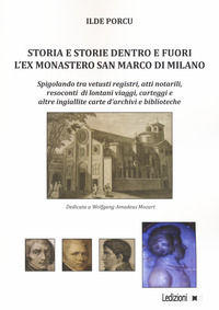 9788855261425 - Storia e storie dentro e fuori l'ex monastero San Marco di Milano. Spigolando tra vetusti registri, atti notarili, resoc