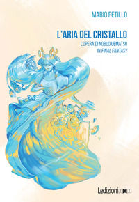 9788855269667 - L'aria del cristallo. L'opera di Nobuo Uematsu in Final Fantasy