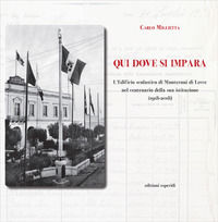 9788855340007 - Qui dove si impara. L'istituto scolastico di Monteroni di Lecce nel centenario della sua istituzione (1918-2018)