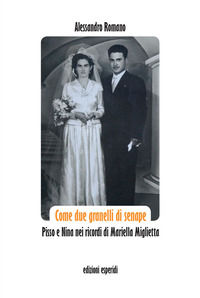 9788855340427 - Come due granelli di senape. Pisso e Nina nei ricordi di Mariella Miglietta