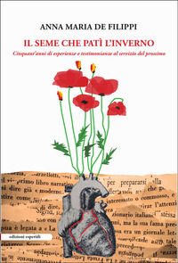 9788855340946 - Il seme che patì l'inverno. Cinquant'anni di esperienze e testimonianze al servizio del prossimo