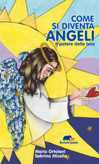 9788855356954 - Come si diventa angeli. il potere della luce. Ediz. illustrata