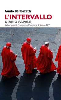 9788855359962 - L'intervallo. Diario Papale. Dalla morte di Francesco all'elezione di Leone XIV