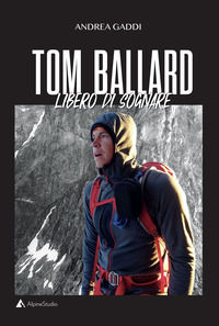 9788855370332 - Tom Ballard. Libero di sognare