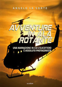 9788855401241 - Avventure in ala rotante. Una narrazione in cui l'elicottero è assoluto protagonista