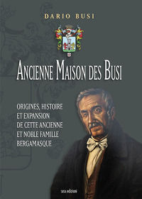 9788855401937 - Ancienne Maison des Busi. Origines, histoire et expansion de cette Ancienne et Noble Famille Bergamasque