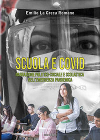 9788855403009 - Scuola e Covid. Narrazione politico-sociale e scolastica nell'emergenza pandemica
