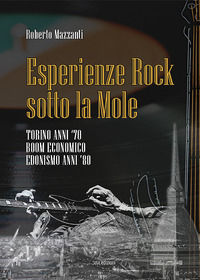 9788855404273 - Esperienze rock sotto la Mole. Torino anni '70, boom economico, edonismo anni '80