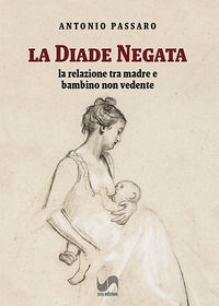 9788855404747 - La diade negata. La relazione tra madre e bambino non vedente