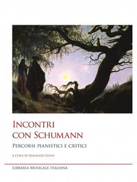 9788855432887 - Incontri con Schumann. Percorsi pianistici e critici