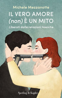 9788855441810 - Il vero amore (non) è un mito. Liberati dalle relazioni tossiche