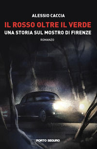 9788855461641 - Il rosso oltre il verde. Una storia sul mostro di Firenze