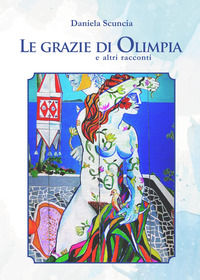 9788855481663 - Le grazie di Olimpia ed altri racconti