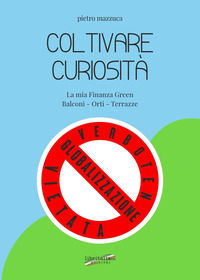 9788855482080 - Coltivare curiosità. La mia finanza green. Balconi, orti, terrazze