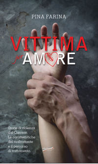 9788855483513 - Vittima per amore. Storie di violenza dal carcere. Le caratteristiche del maltrattante e il percorso di trattamento