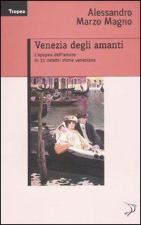 9788855801027 - Venezia degli amanti. L'epopea dell'amore in 11 celebri storie veneziane