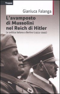 9788855801164 - L'avamposto di Mussolini nel Reich di Hitler. La politica italiana a Berlino (1933-1954)