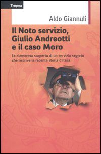 9788855801799 - Il Noto servizio, Giulio Andreotti e il caso Moro. La clamorosa scoperta di un servizio segreto che riscrive la recente