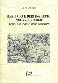 9788855900898 - Berlingo e Berlinghetto nel XVII secolo. A peste, fame et bello, libera nos domine