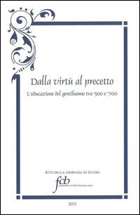 9788855903103 - Dalla virtù al precetto. L'educazione del gentiluomo tra '500 e '700