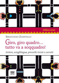 9788856301137 - Giro, giro quadro... tutto va a soqquadro! Tiritere, scioglilingua, proverbi rivisti e corretti