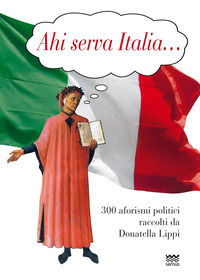 9788856301205 - Ahi serva Italia... 300 aforismi politici raccolti da Donatella Lippi
