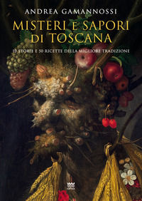 9788856301250 - Misteri e sapori di Toscana. Dieci racconti e cinquanta ricette della migliore tradizione