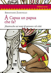 9788856301403 - A Capua un papua che fa? Filastrocche sui nomi di persone e di città
