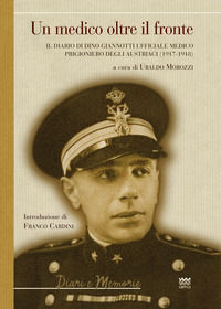 9788856302394 - Un medico oltre il fronte. Il diario di Dino Giannotti ufficiale medico prigioniero degli austriaci (1917-1918)