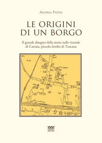 9788856302448 - Le origini di un borgo. Il grande disegno della storia nelle vicende di Carraia, piccolo lembo di Toscana
