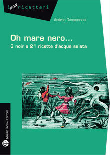 9788856402131 - Oh mare nero... 3 noir e 21 ricette d'acqua salata