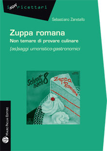 9788856402148 - Zuppa romana non temare di provare culinare. (As)saggi umoristico-gastronomici