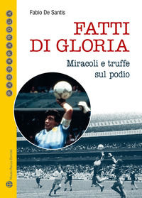 9788856402636 - Fatti di gloria. Miracoli e truffe sul podio