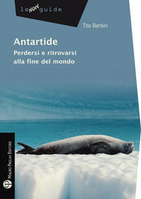 9788856403404 - Antartide. Perdersi e ritrovarsi alla fine del mondo