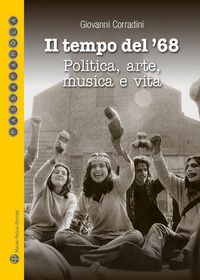 9788856404050 - Il tempo del '68. Politica, arte, musica e vita. Quali proposte per un nuovo '68?