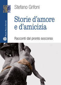 9788856404432 - Storie d'amore e d'amicizia. Racconti dal pronto soccorso
