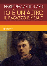 9788856405408 - Io è un altro. Il ragazzo Rimbaud